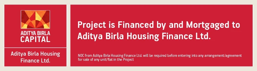 Project is financed by and mortgaged to Aditya Birla Housing Finance Ltd. NOC from Aditya Birla Housing Finance Ltd. will be required before entering into any arrangement/agreement for sale of any unit/flat in the Project.